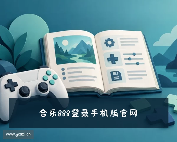 网址合乐888登录手机版官网(HI·合乐HL8)官方网站